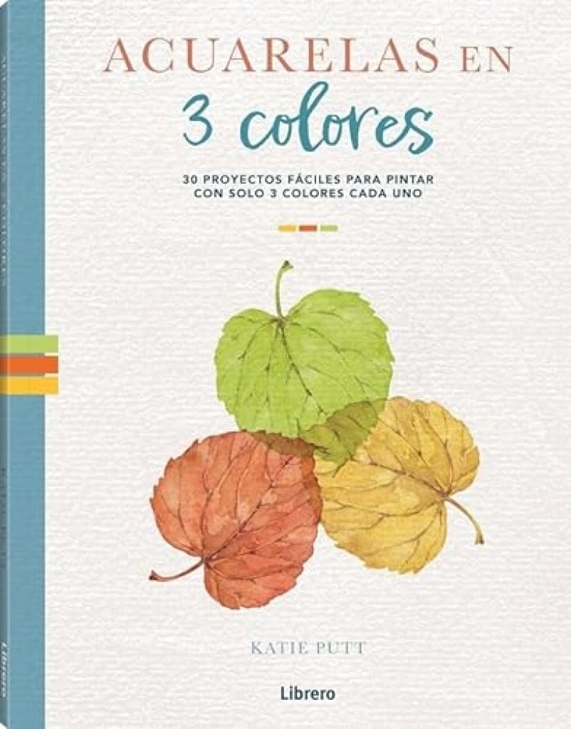 ACUARELAS EN 3 COLORES: 30 PROYECTOS FACILES PARA PINTAR CON SOLO 3 COLORES CADA UNO book