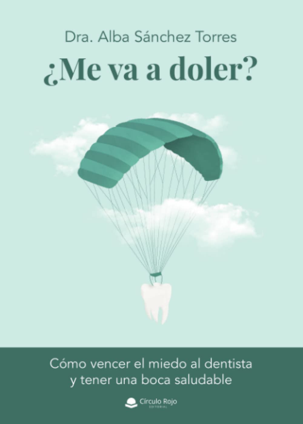 ¿Me va a doler?: Cómo vencer el miedo al dentista y tener una boca saludable Religion & Esotericism