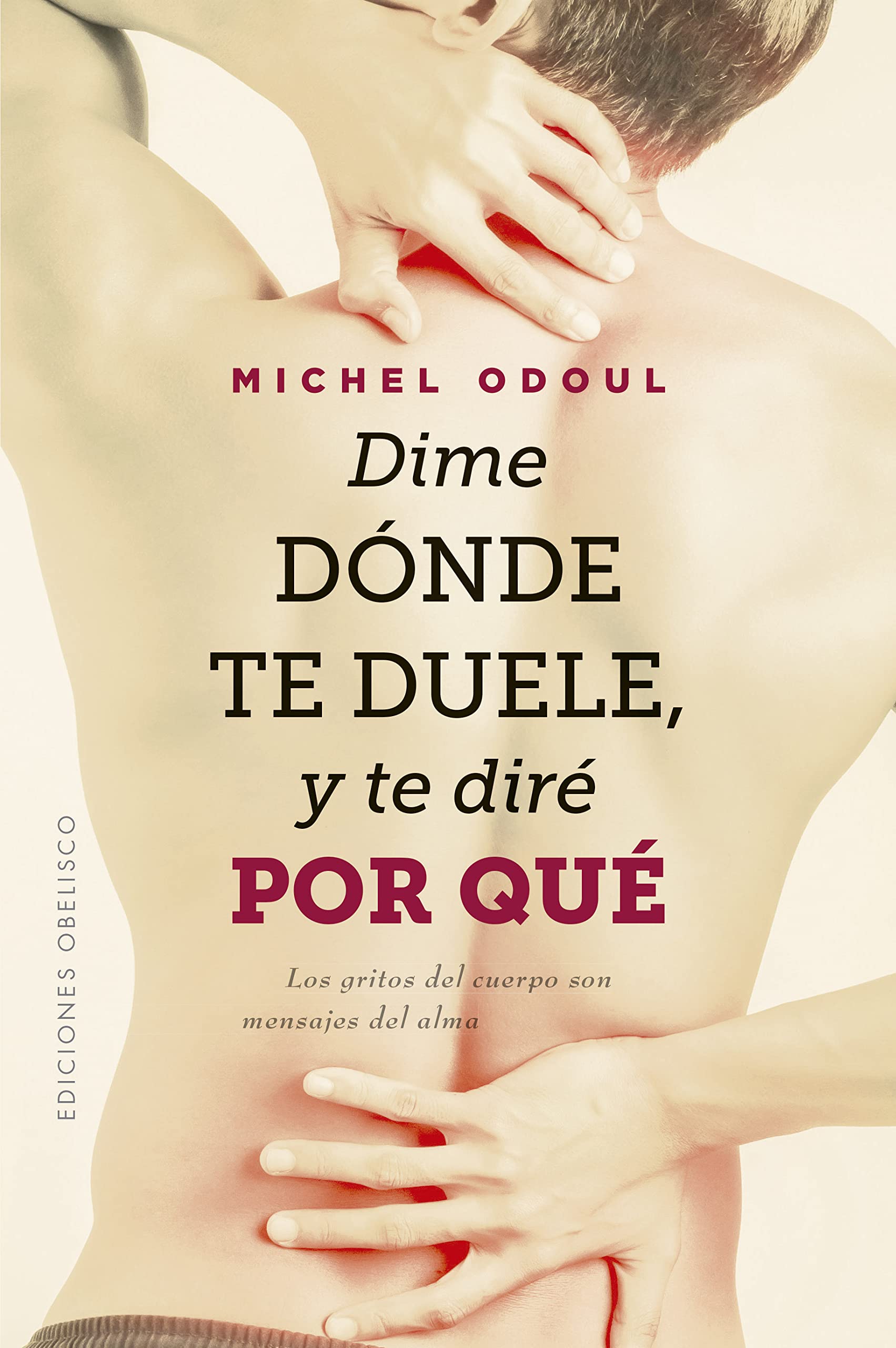Dime dónde te duele y te diré por qué / Tell me where it hurts and I will tell you why: Los Gritos Del Cuerpo Son Mensajes Del Alma book