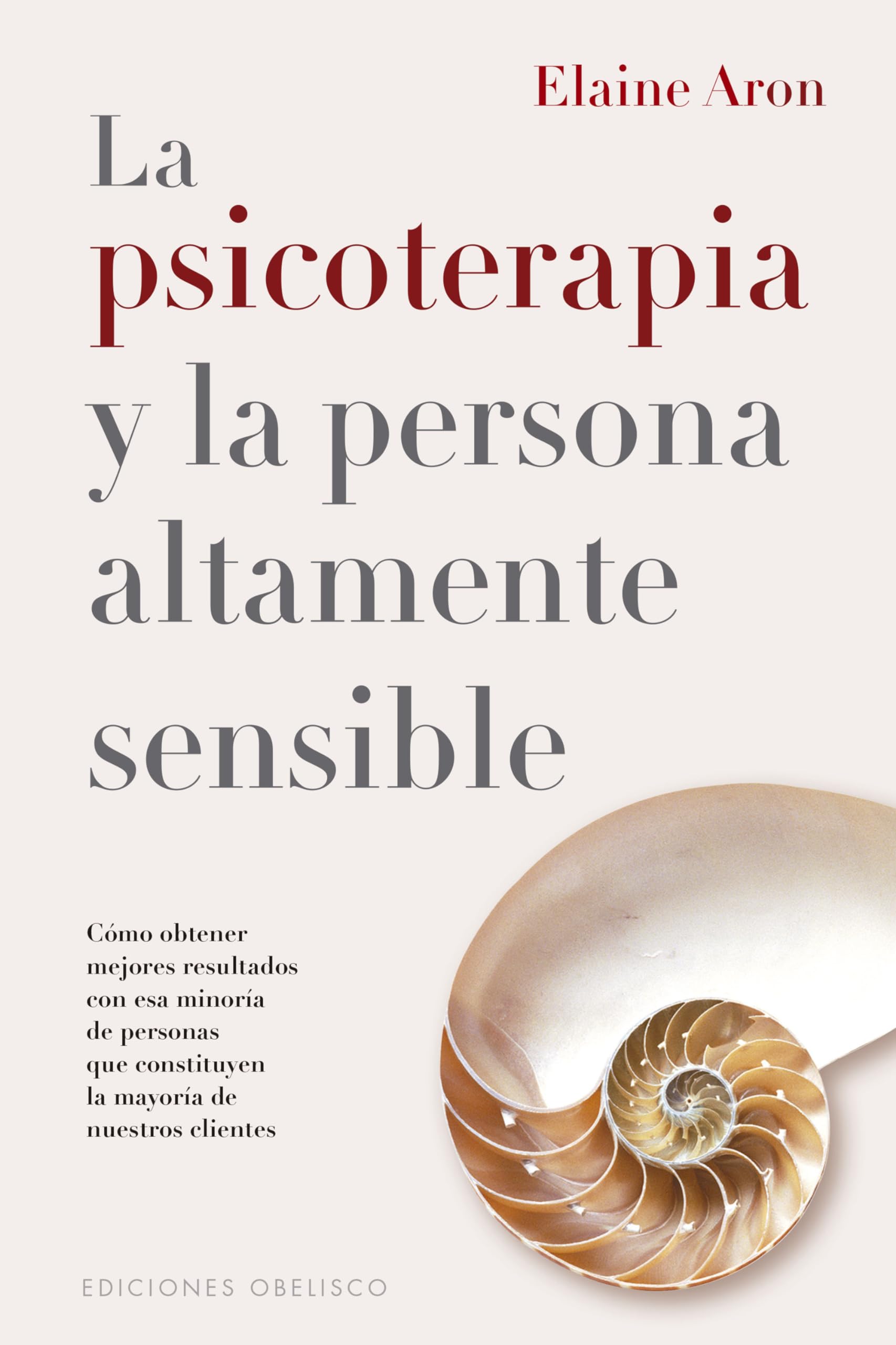 La psicoterapia y la persona altamente sensible / Psycoterapy and the Highly Sensitive Person: Como Obtener Mejores Resultados Con Esa Minoria De ... Constituyen La Mayoria De Nuestros Clientes book