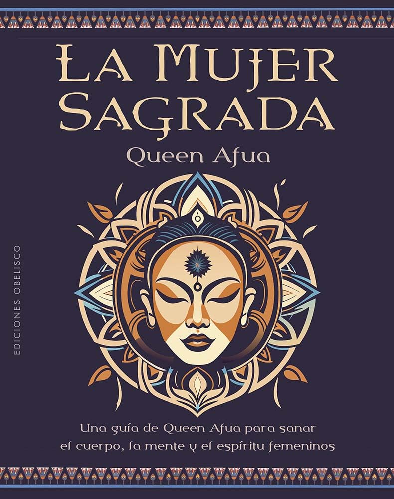 La mujer sagrada: Una guía de Queen Afua para sanar el cuerpo, la mente y el espíritu femeninos (Espiritualidad y vida interior) Religion & Esotericism