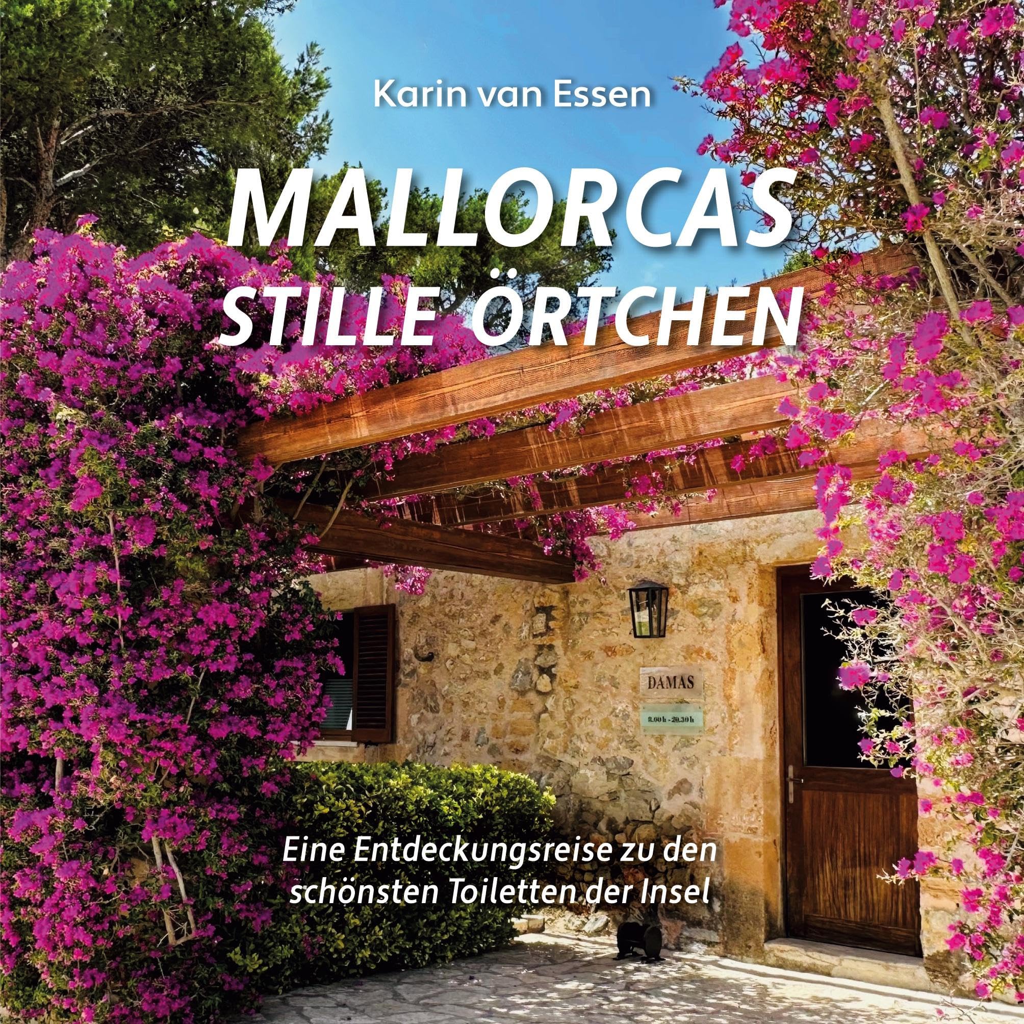 Mallorcas stille Örtchen. Mallorca’s thrones: Eine Entdeckungsreise zu den schönsten Toiletten der Insel. A journey of discovery to the island’s most beautiful toilets Travel Guides