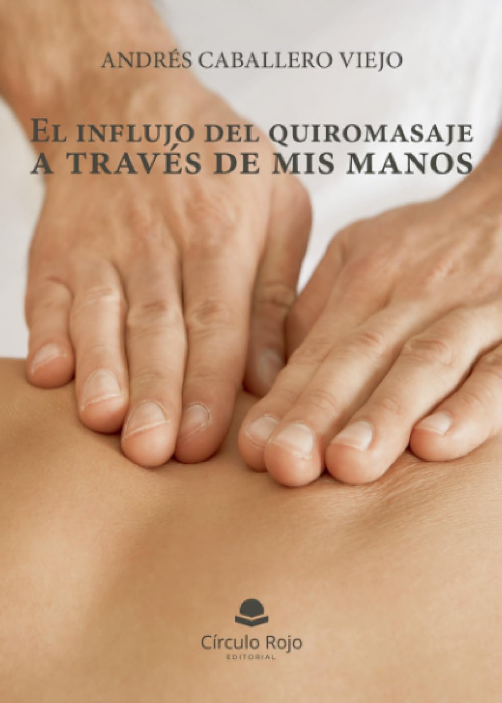 El influjo del quiromasaje a traves de mis manos Reference Books