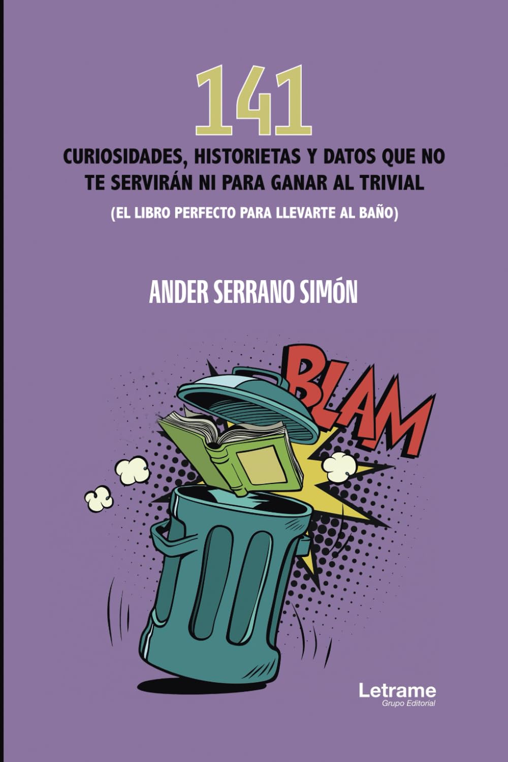 141 curiosidades, historietas y datos que no te servirán ni para ganar al Trivial: (El libro perfecto para llevarte al baño) book