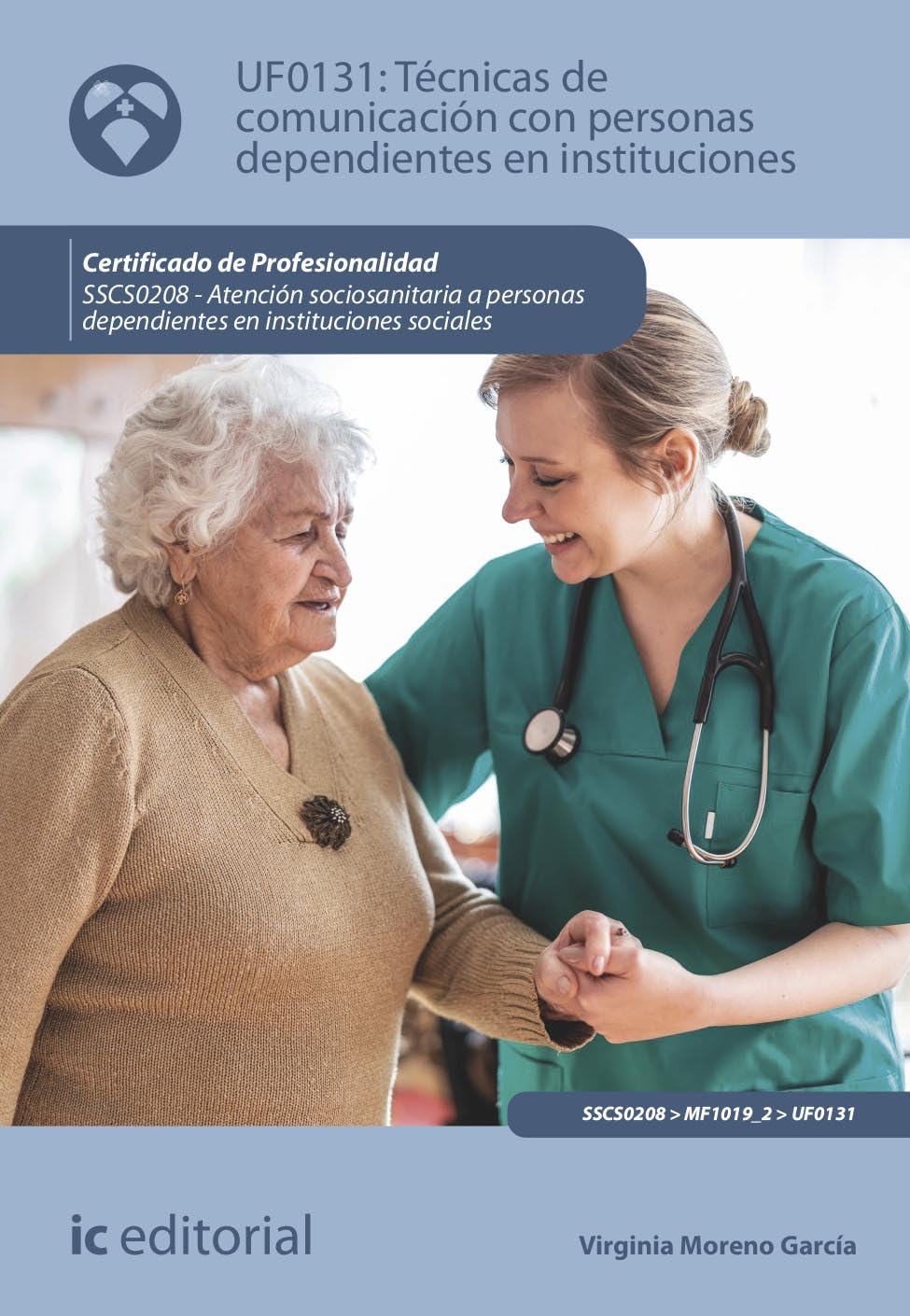 Técnicas de comunicación con personas dependientes en instituciones. SSCS0208 - Atención sociosanitaria a personas dependientes en Instituciones sociales book