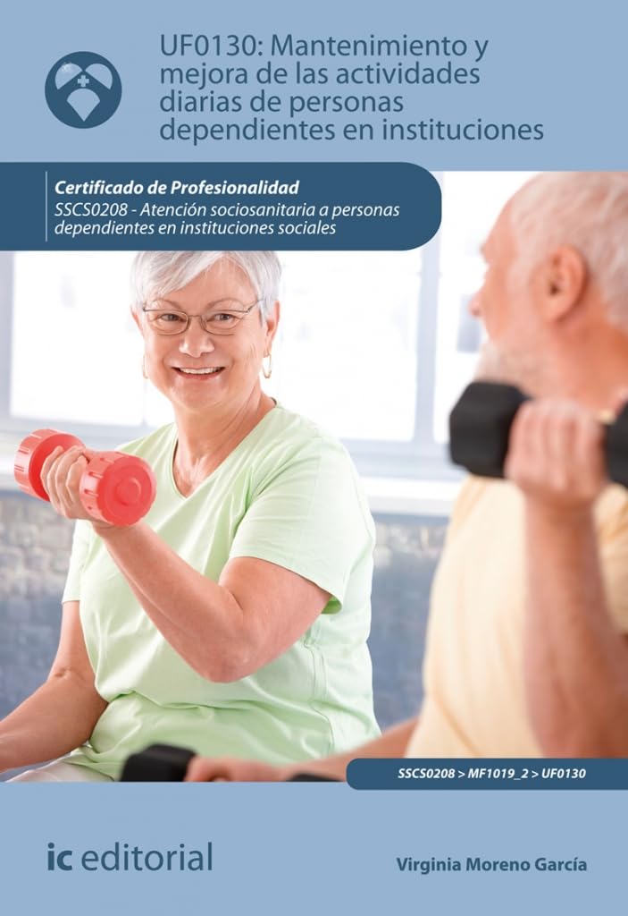 Mantenimiento y mejora de las actividades diarias de personas dependientes en instituciones. SSCS0208 - Atención sociosanitaria a personas dependientes en Instituciones sociales book