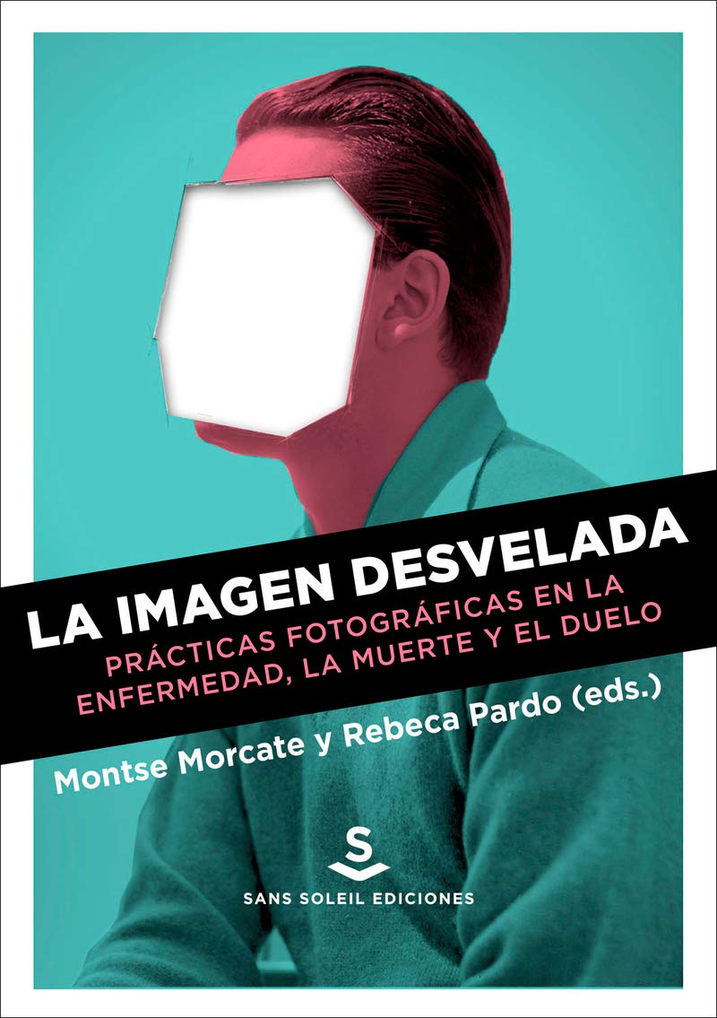 La imagen desvelada: Prácticas fotográficas en la enfermedad, la muerte y el duelo (Pigmalión, Band 19) Books