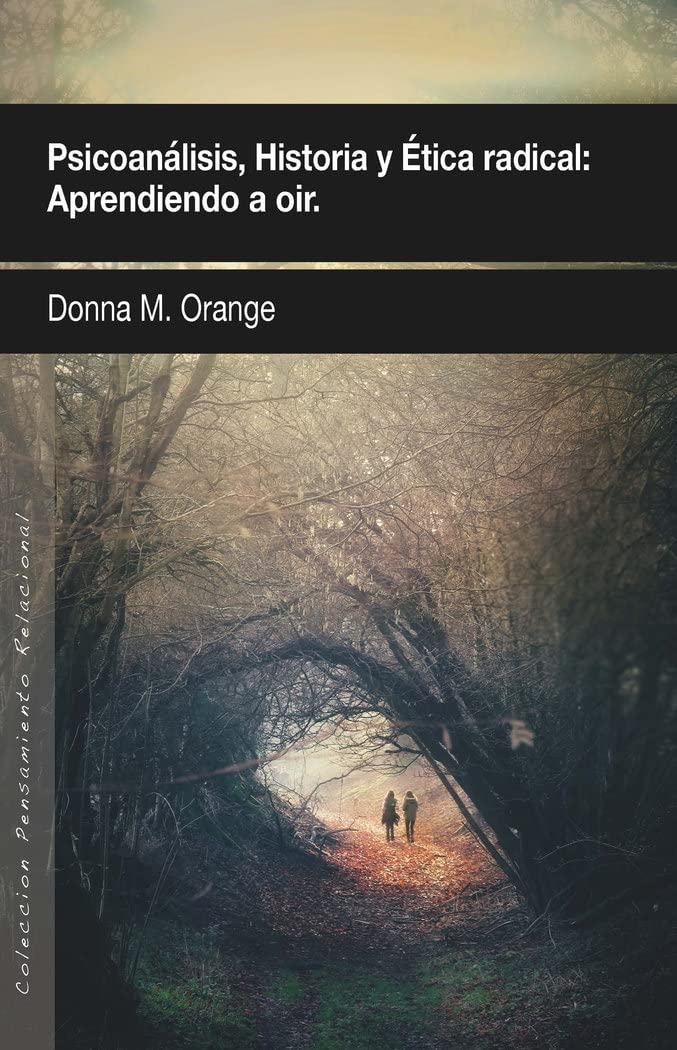 Psicoanálisis, historia y ética radical : aprendiendo a oír Psychology