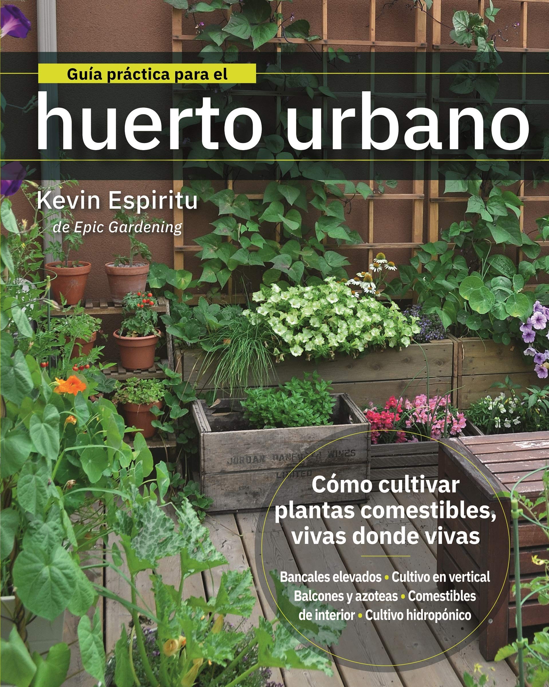 Guía práctica para el huerto urbano: Cómo cultivar plantas comestibles vivas donde vivas Business, Finance & Career