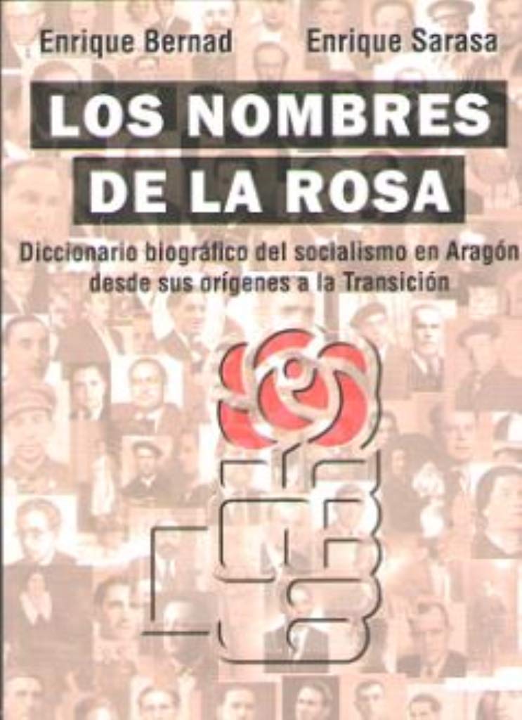LOS NOMBRES DE LA ROSA: Diccionario biográfico del socialismo en Aragón desde sus orígenes a la Transición Books