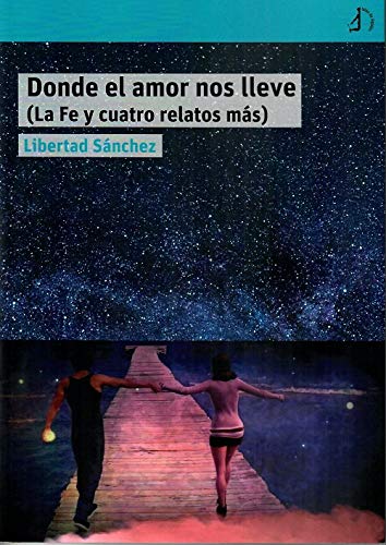 Donde el amor nos lleve: La fé y cuatro relatos más book