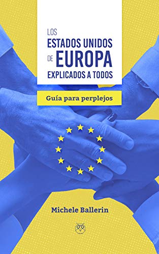 Los Estados Unidos de Europa explicados a todos : guía para perplejos Books