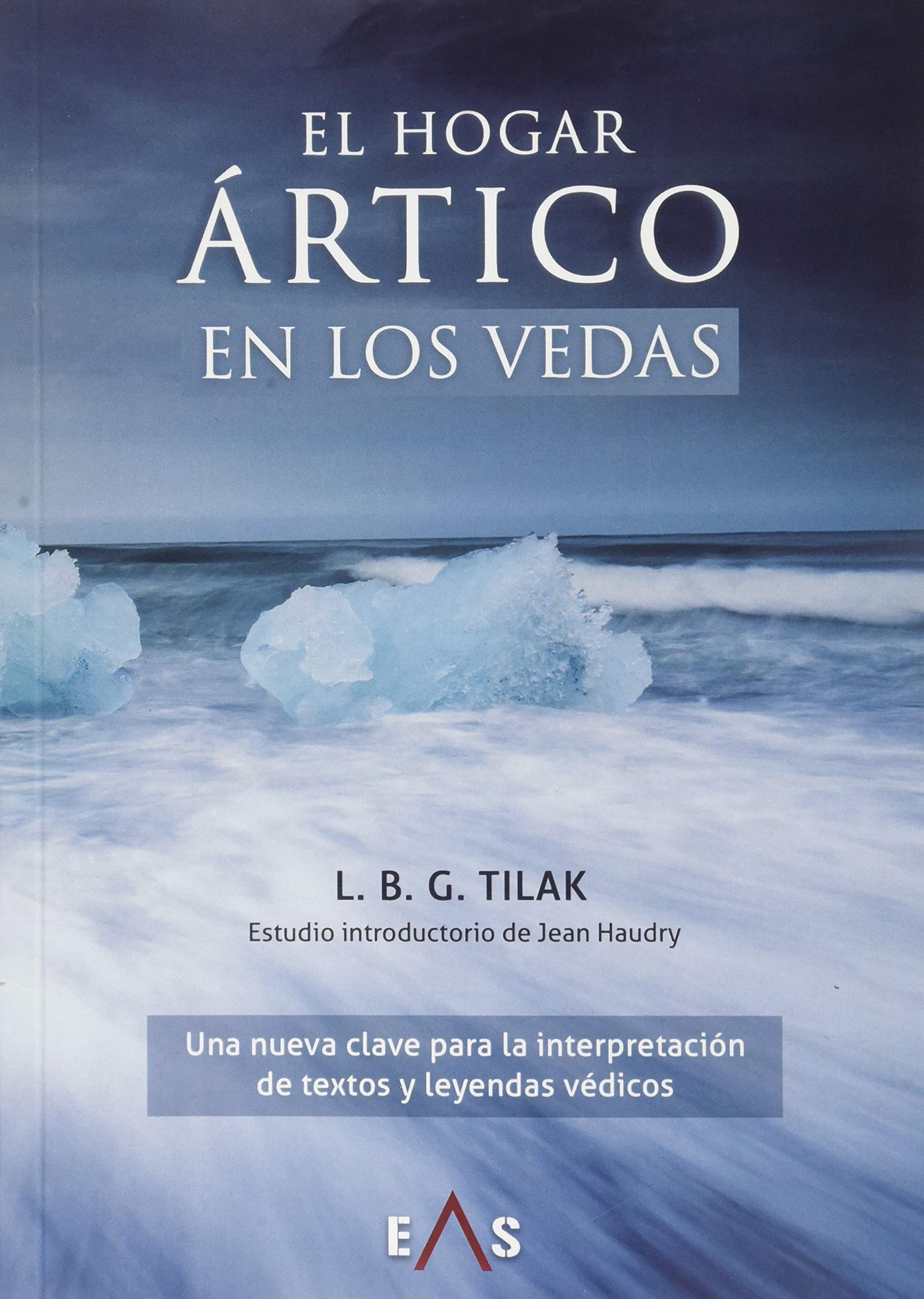 El hogar ártico en los Vedas: Una nueva clave para la interpretación de textos y leyendas védicos (Estudios Indoeuropeos, Band 2) Social Sciences