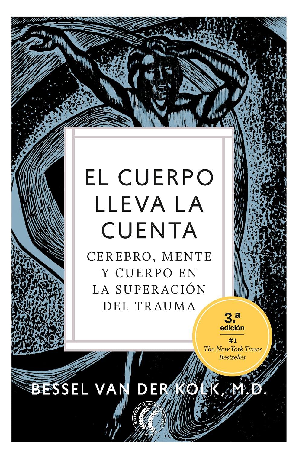 El cuerpo lleva la cuenta : cerebro, mente y cuerpo en la superación del trauma Medicine