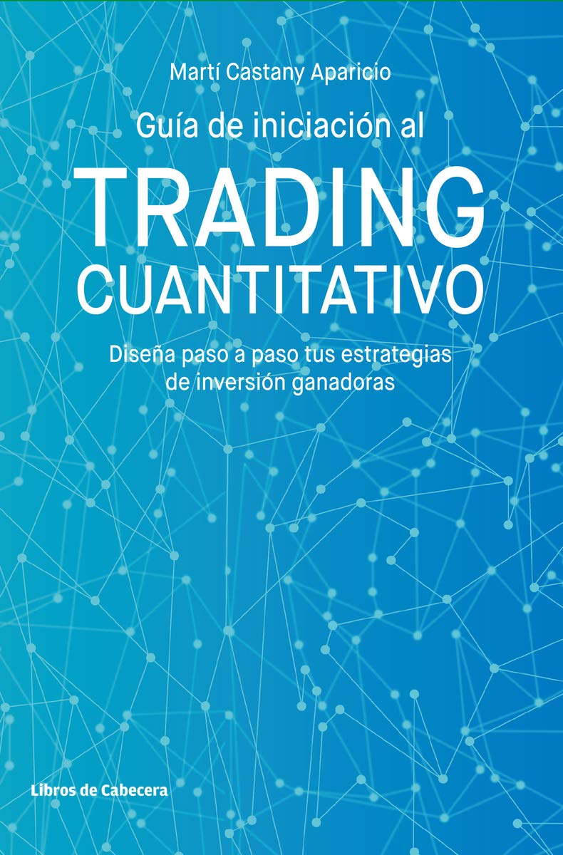 Guía de iniciación al trading cuantitativo: Diseña paso a paso tus estrategias de inversión ganadoras book