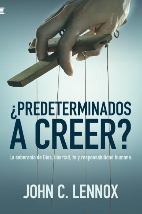 ¿Predeterminados a creer?: La soberanía de Dios, libertad, fe y responsabilidad humana Religion & Esotericism