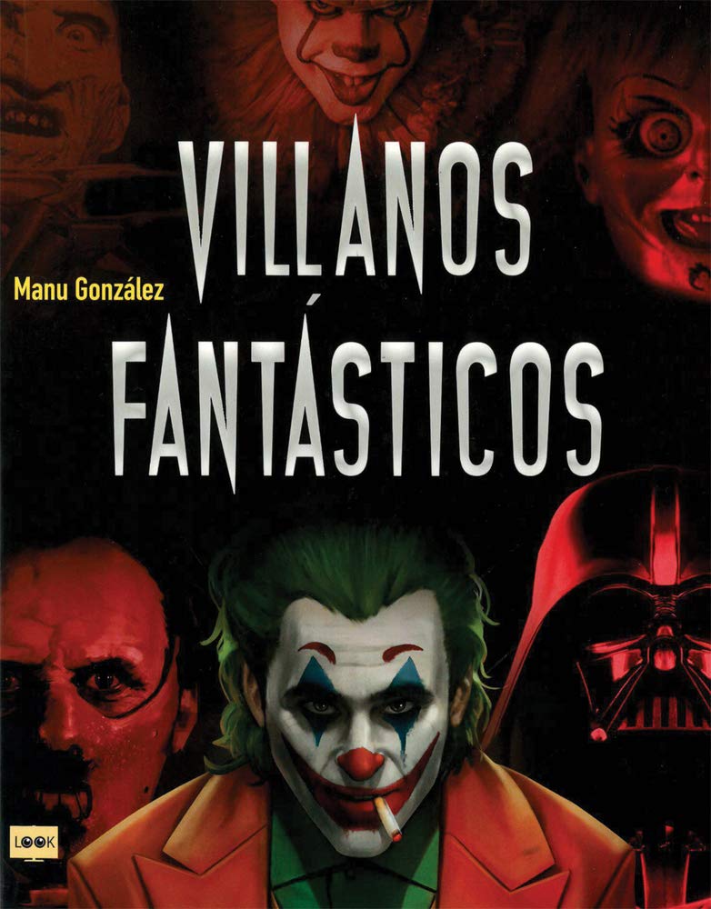 Villanos Fantásticos: Los Personajes Más Viles de la Historia En La Literatura, El Cine Y Los Cómics: Los Personajes Más Viles De La Historia En La Literatura, El Cine Y Los Cómics (Look) Contemporary literature Books