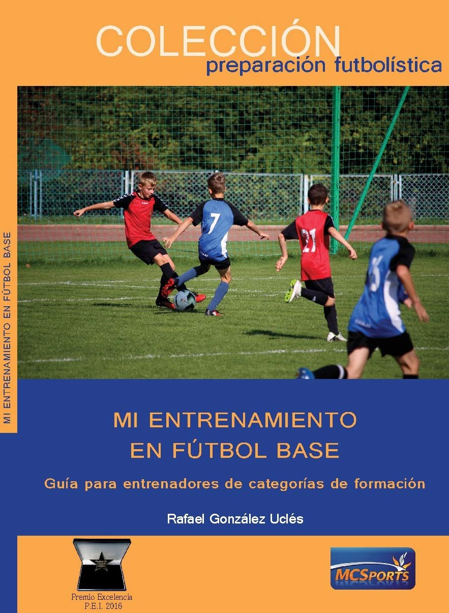MI ENTRENAMIENTO EN FÚTBOL BASE Guía para entrenadores de categorías de formación Leisure & Fun