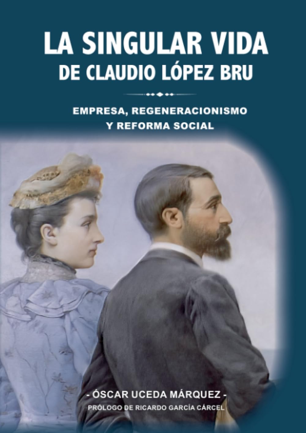 La singular vida de Claudio López Bru: Empresa, regeneracionismo y reforma social book