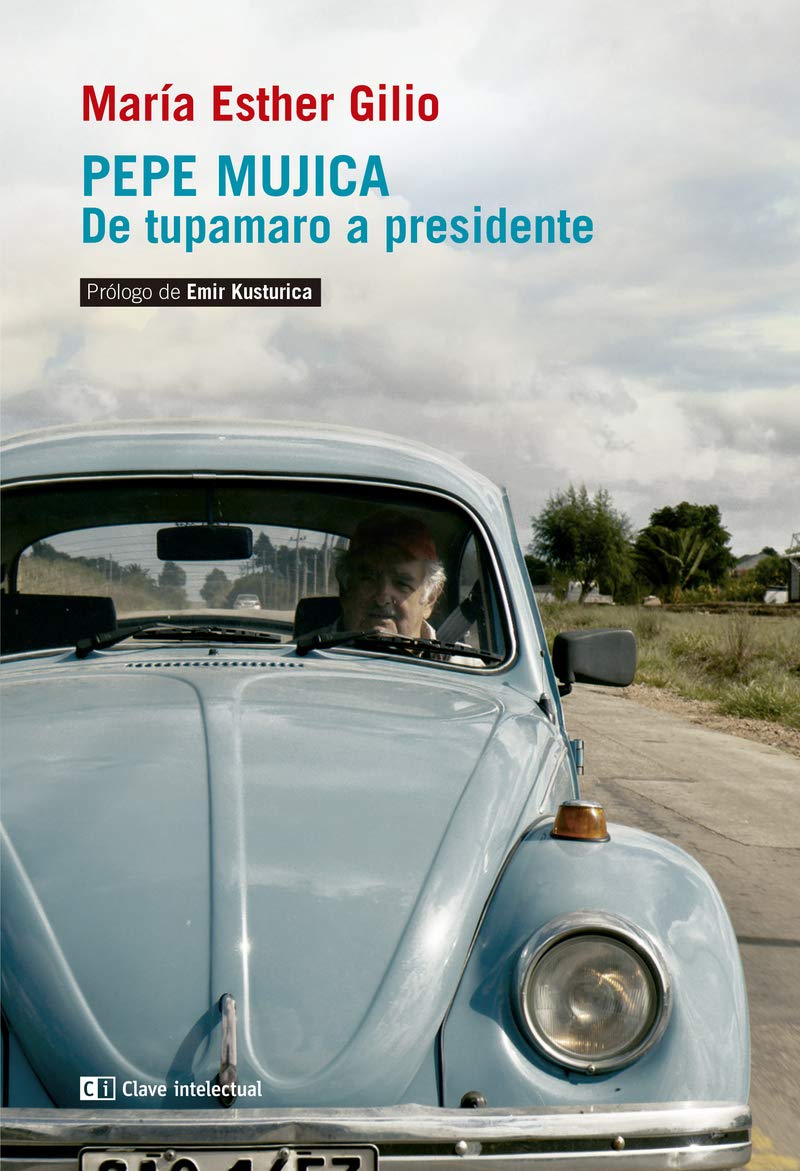 Pepe Mujica: De tupamaro a presidente book