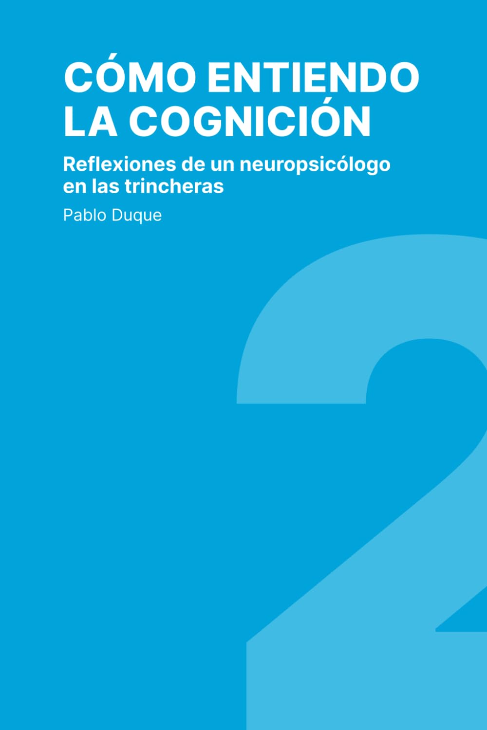 Cómo entiendo la cognición: Reflexiones de un neuropsicólogo en las trincheras Medicine