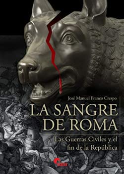 La sangre de Roma: Las guerras civiles y el fin de la república Politics & History