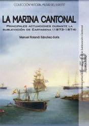 LA MARINA CANTONAL: Principales actuaciones durante la sublevación de Cartagena (1873-1874) book