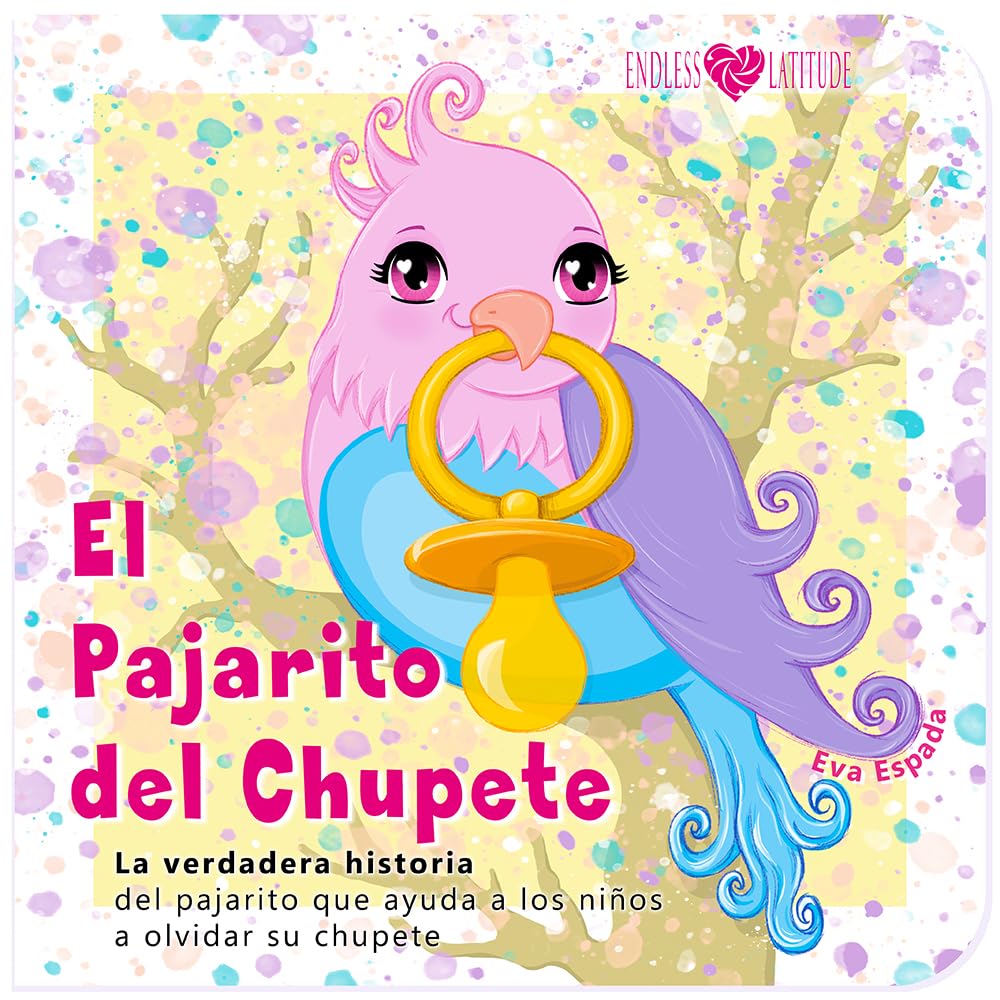 El Pajarito del Chupete: La verdadera historia del pajarito que ayuda a los niños a olvidar su chupete book