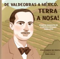De Valdeorras a México.: Pequena biografía de Florencio Delgado Gurriarán Art & Literature