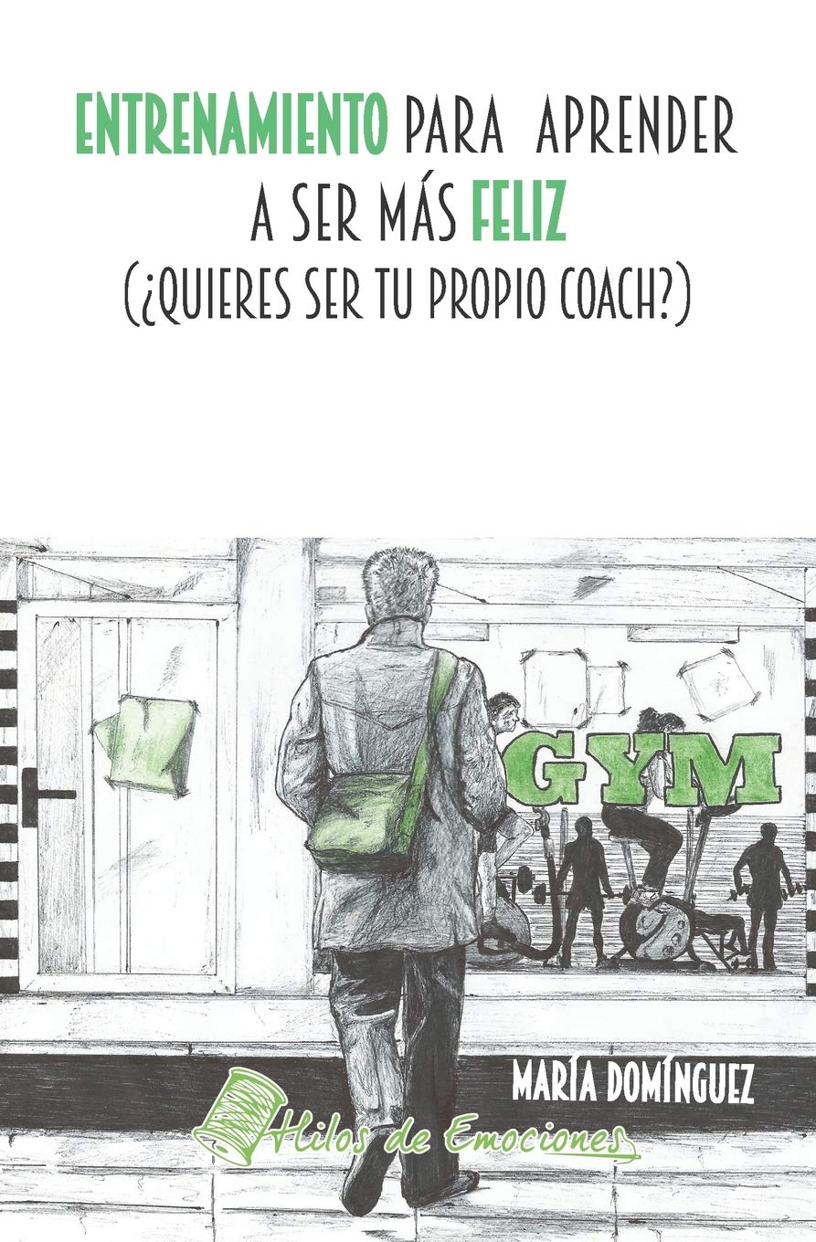 Entrenamiento para aprender a ser más feliz: ¿Quieres ser tu propio coach? Education & Training