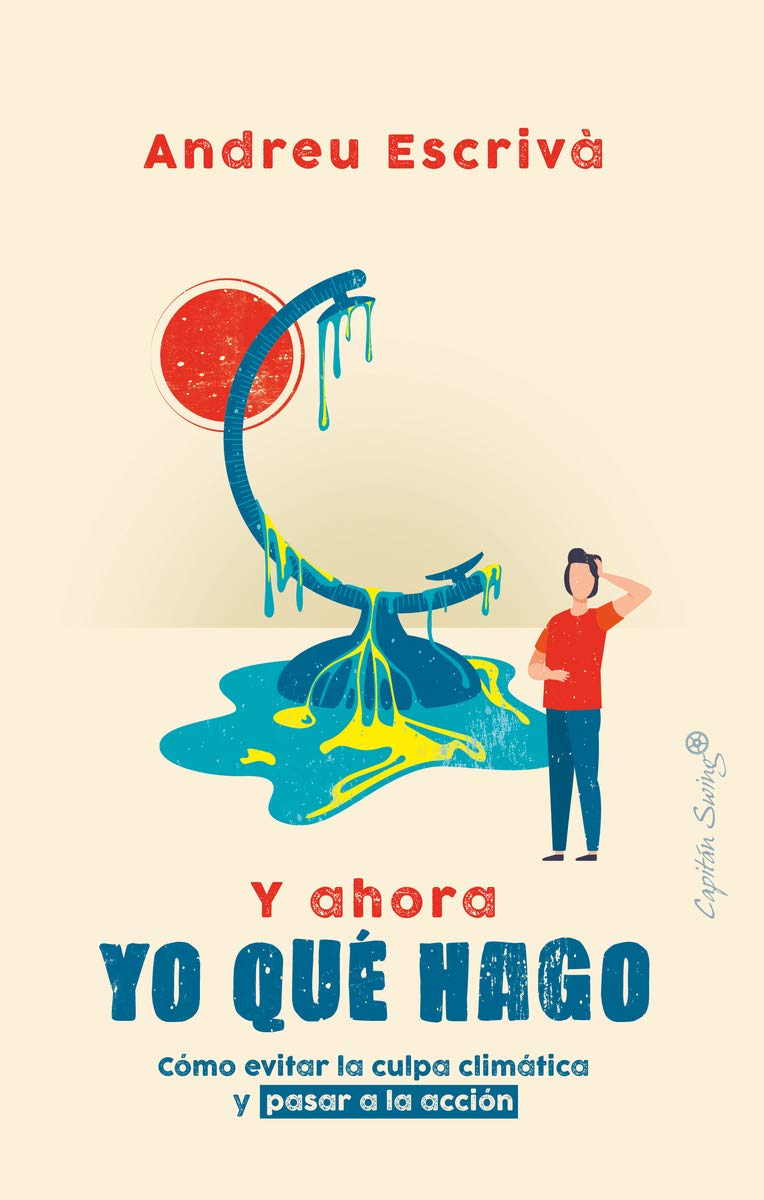 Y ahora yo qué hago : cómo evitar la culpa climática y pasar a la acción Books