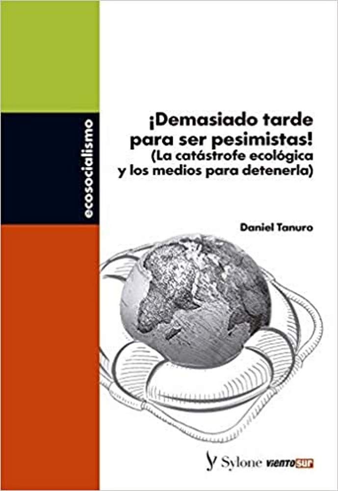 ¡Demasiado tarde para ser pesimistas! : la catástrofe ecológica y los medios para detenerla Books