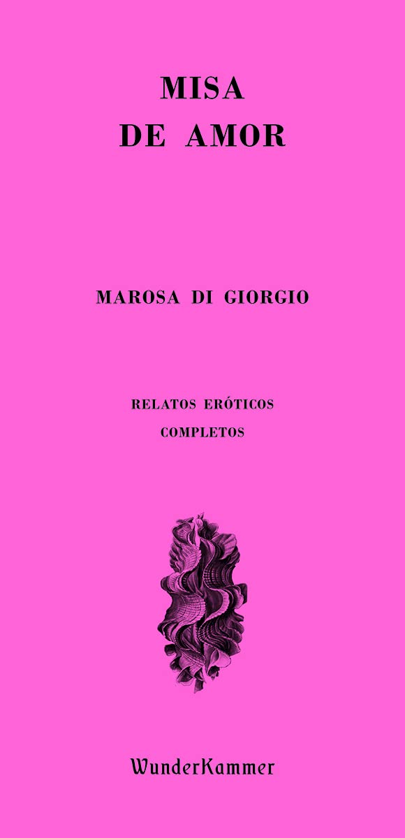 Misa de amor: Relatos eróticos completos (Wunderkammer, Band 15) Contemporary literature