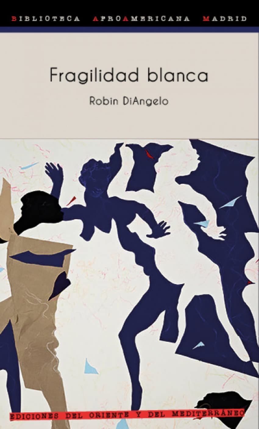 Fragilidad blanca: Por qué es tan difícil para los blancos hablar de racismo (Biblioteca Afro Americana Madrid BAAM, Band 14) Politics & History