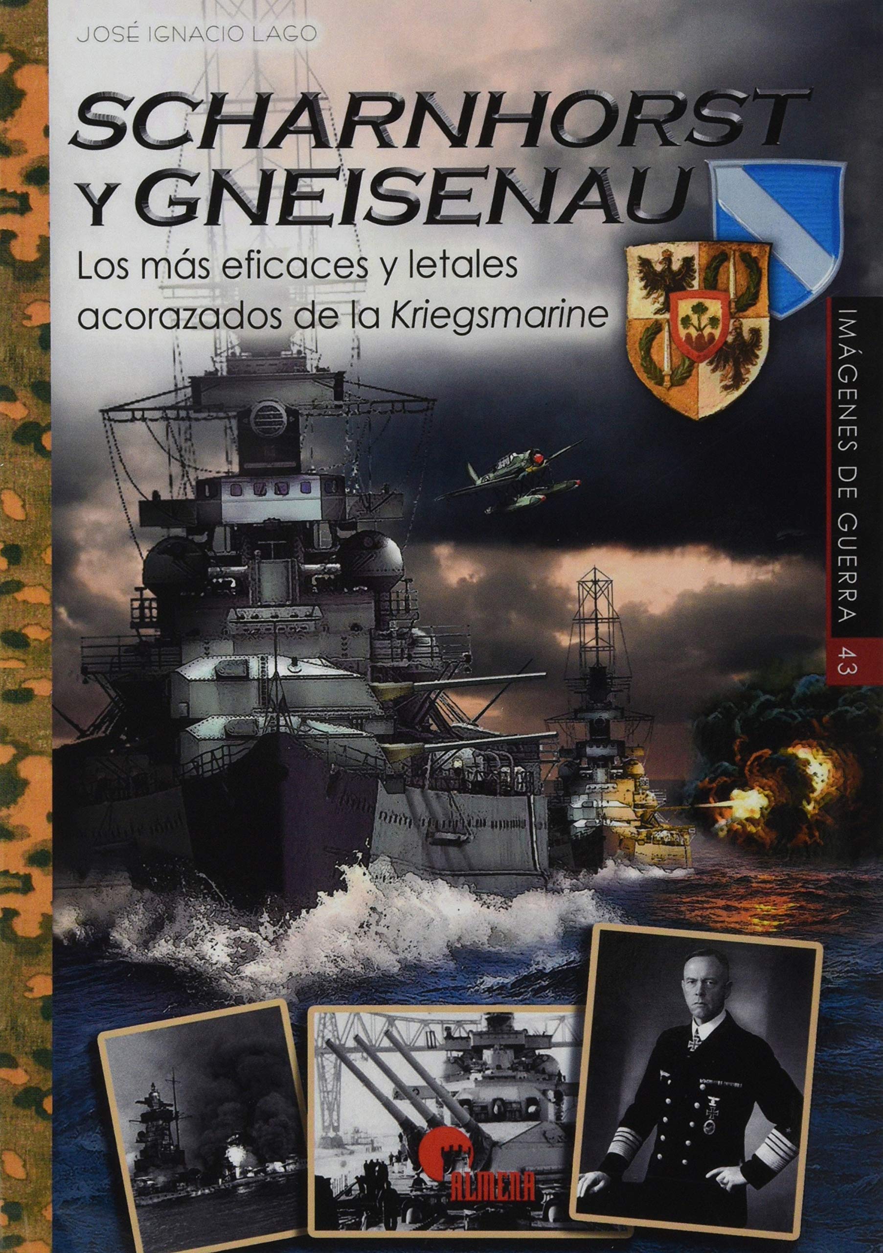 SCHARNHORS Y GNEISENAU: Los más eficaces y letales acorazados de la Kriegsmarine (IMAGENES DE GUERRA, Band 43) Books