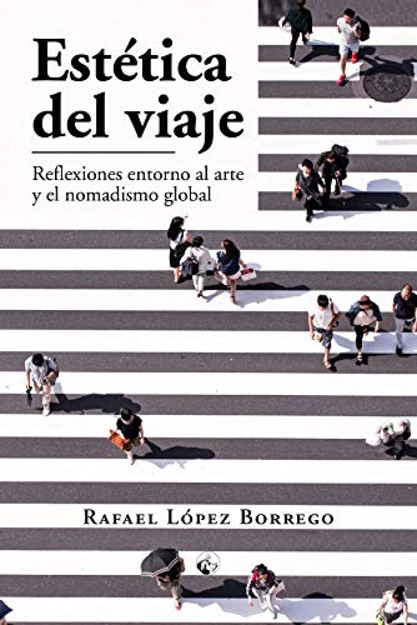 Estética del viaje : reflexiones en torno al arte y el nomadismo global Social Sciences