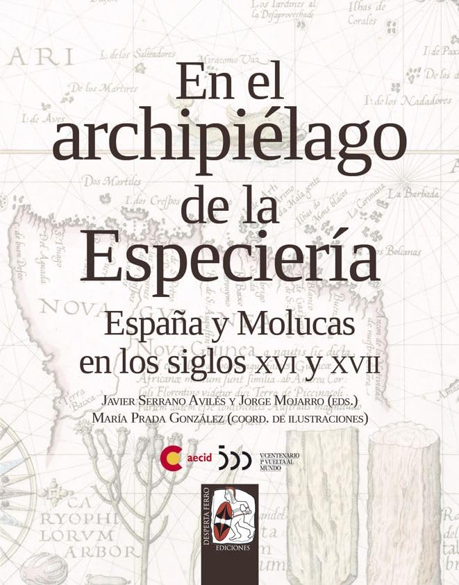 En el archipiélago de la especiería : España y Molucas en los siglos XVI y XVII Politics & History