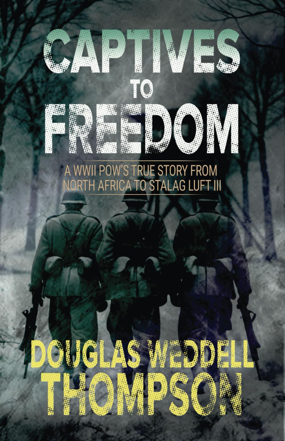 Captives to Freedom: A WWII POW’s True Story from North Africa to Stalag Luft III Memories