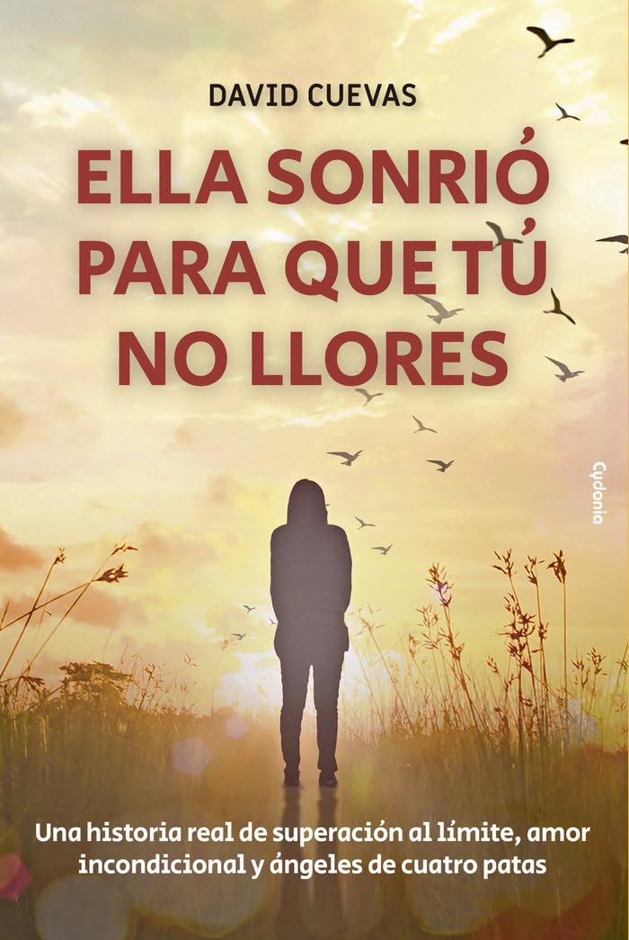 Ella sonrió para que tú no llores: Una historia real de superación al límite, amor incondicional y ángeles de cuatro patas (Vida actual, Band 30) Books