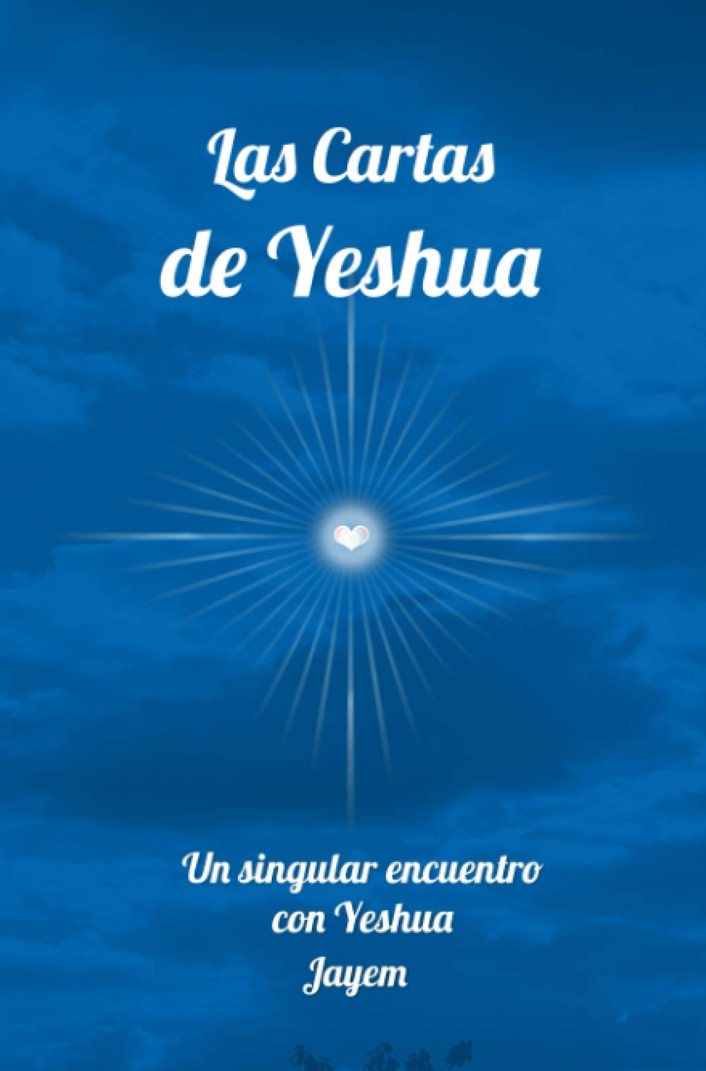 Las Cartas de Yeshua: Un singular encuentro con Yeshua: Un singular encuentro con Yeshua (Jesús) (La Vía de la Maestría, Band 5) Self-help