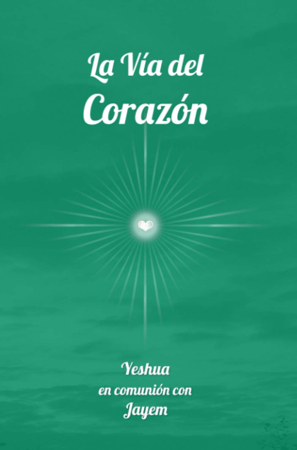 La Vía del Corazón (La Vía de la Maestría, Band 1) Self-help