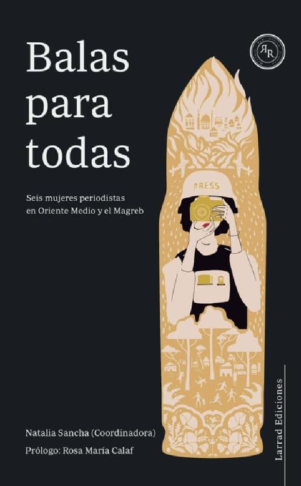 BALAS PARA TODAS: Seis mujeres periodistas en Oriente Medio y el Magreb (Ensayo, Band 6) Media & Communication