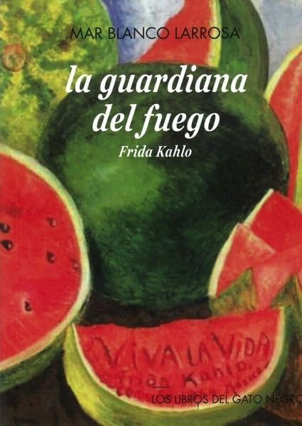 LA GUARDIANA DEL FUEGO: FRIDA KHALO book