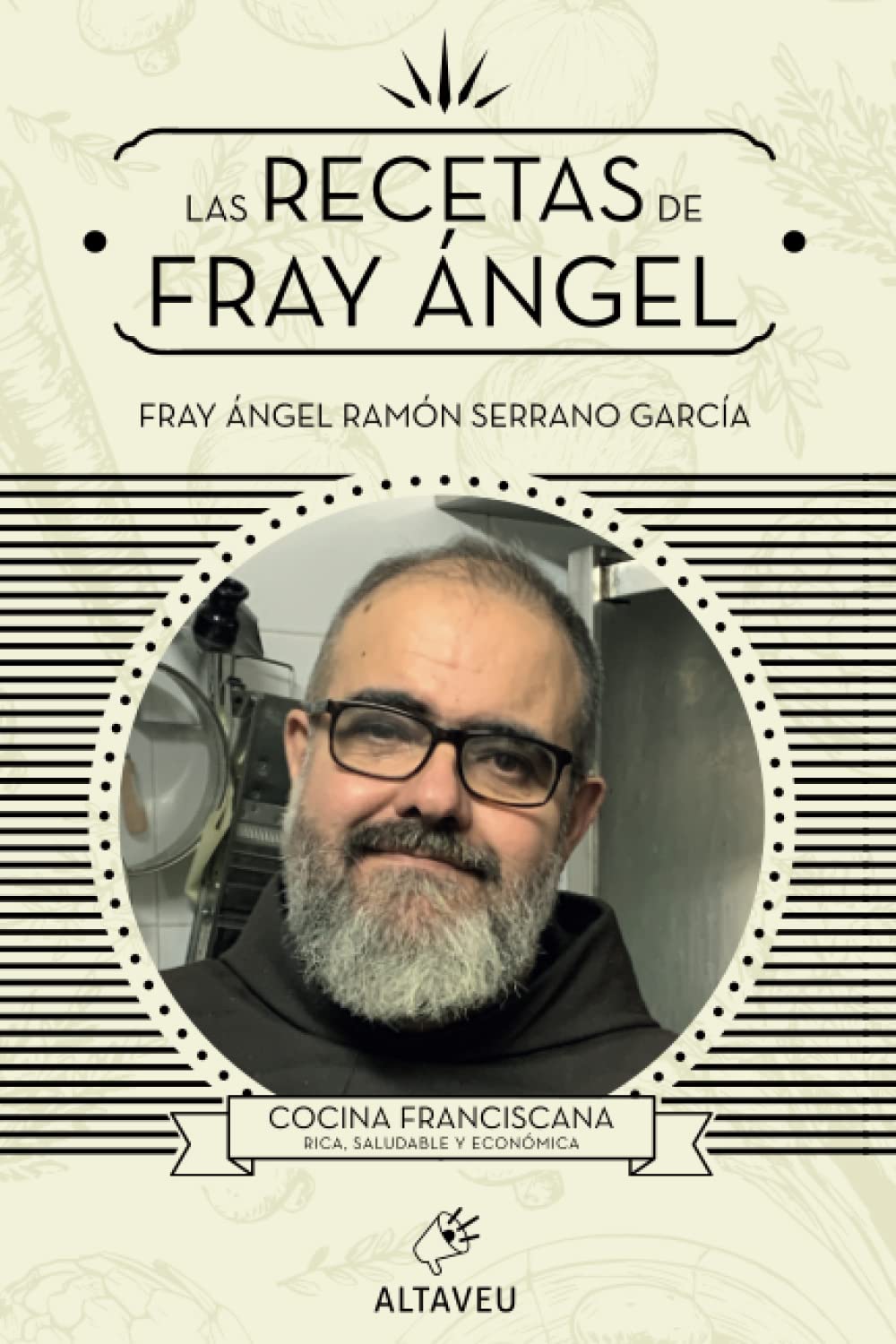 Las recetas de fray Ángel: Cocina franciscana: Cocina franciscana, rica, saludable y económica Leisure, Home & Garden