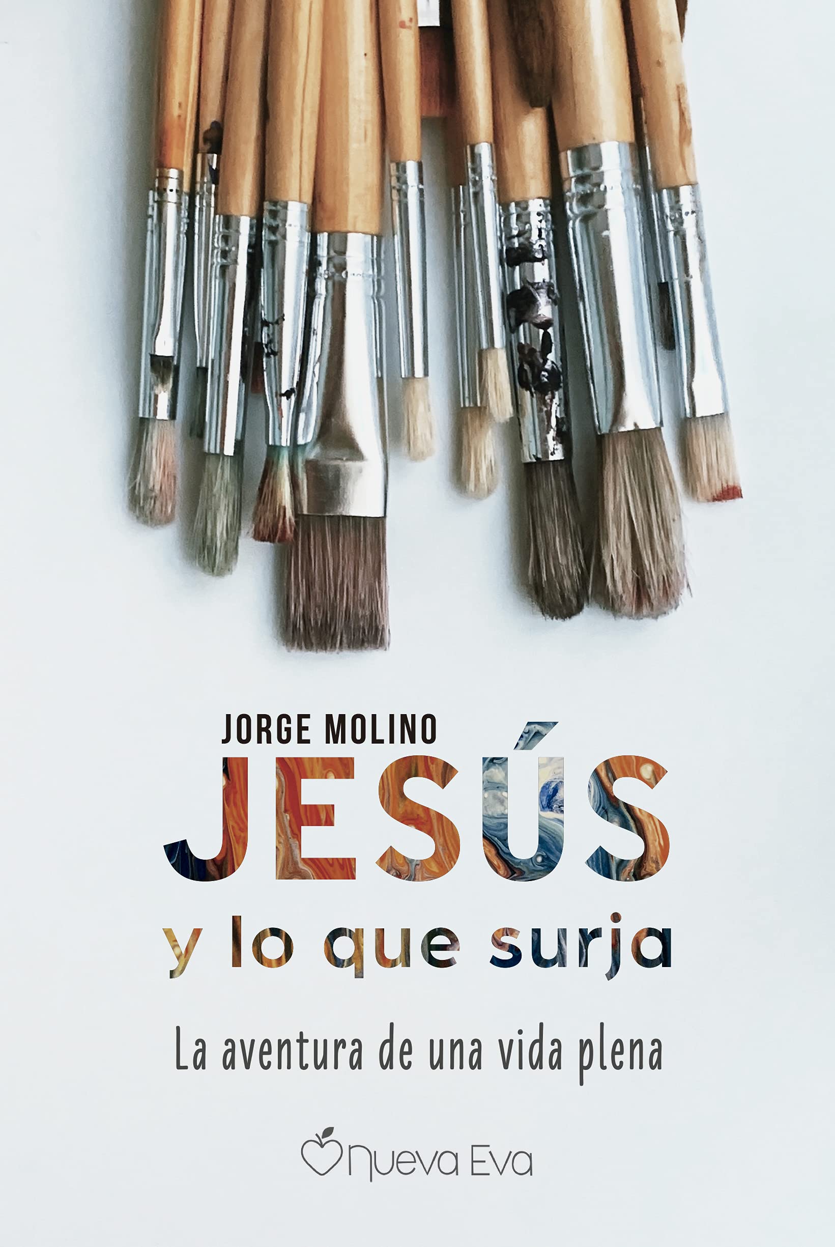 Jesús y lo que surja : la aventura de una vida plena Religion & Esotericism