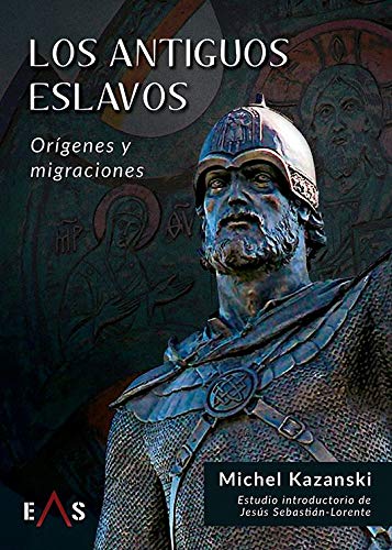 Los antiguos eslavos: Orígenes y migraciones (ESTUDIOS INDOEUROPEOS, Band 4) Politics & History
