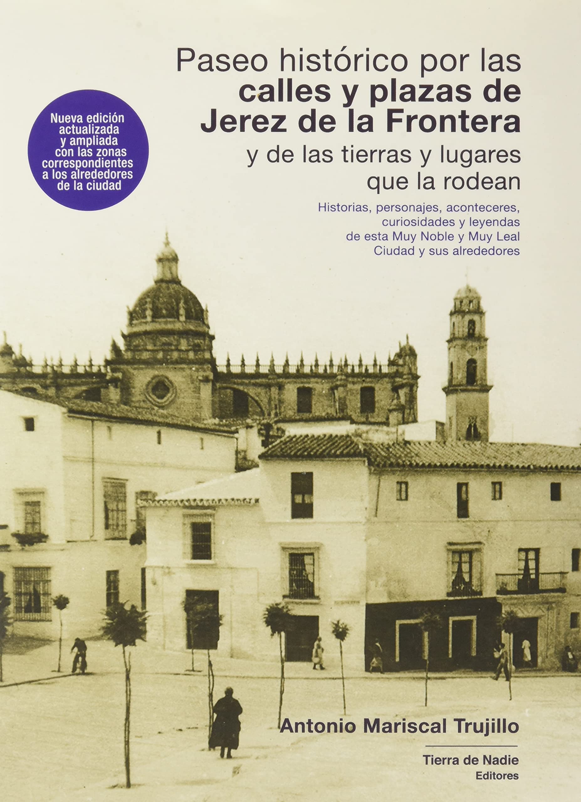 Paseo histórico por las calles y plazas de Jerez de la Frontera y de las tierras y lugares que la rodean: Historias, personajes, aconteceres, ... Muy Noble y Muy Leal Ciudad y sus alrededores book