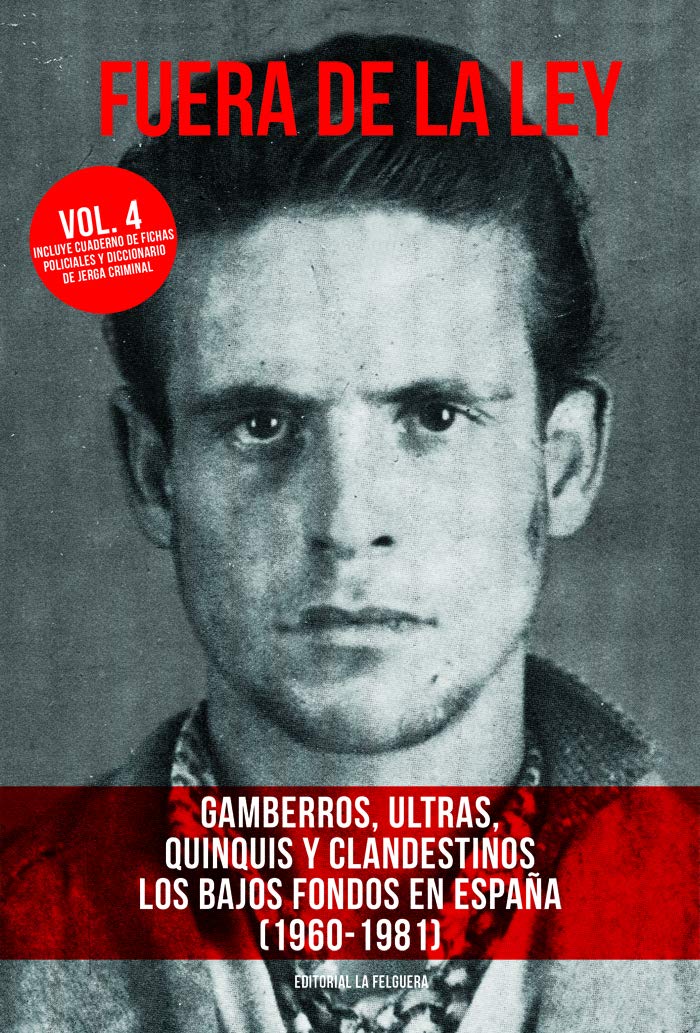 FUERA DE LA LEY VOL. 4: GAMBERROS, ULTRAS, QUINQUIS Y CLANDESTINOS. LOS BAJOS FONDOS EN ESPAÑA (1960-1981) book