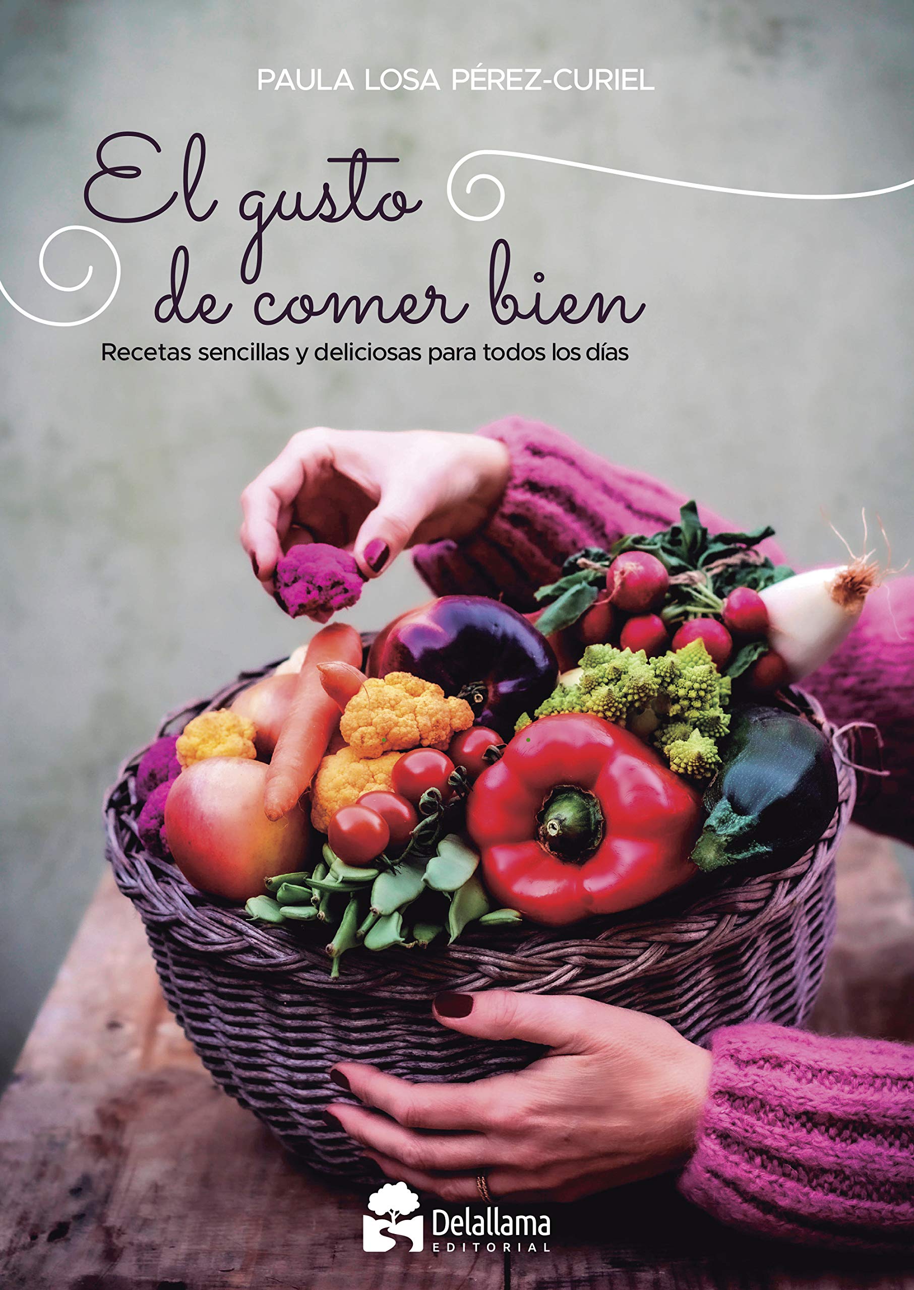 El gusto de comer bien : recetas sencillas y deliciosas para todos los días Leisure, Home & Garden