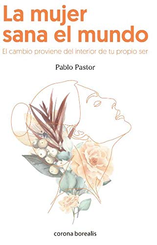 La mujer sana el mundo: El cambio proviene del interior de tu propio ser Books